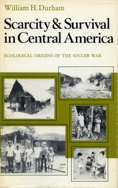 Scarcity and Survival in Central America: Ecological Origins of the Soccer War