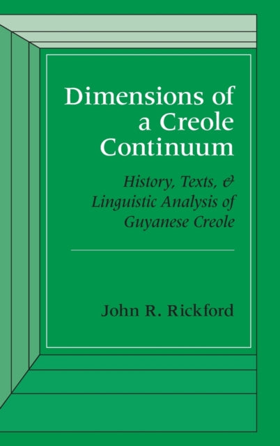 Dimensions of a Creole Continuum: History, Texts, and Linguistic Analysis of Guyanese Creole