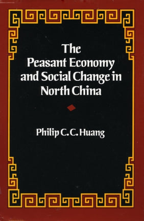 The Peasant Economy and Social Change in North China