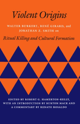 Violent Origins: Walter Burkert, René Girard, and Jonathan Z. Smith on Ritual Killing and Cultural Formation