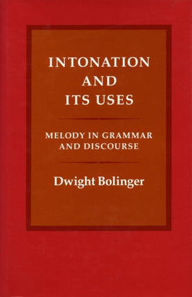 Intonation and Its Uses: Melody in Grammar and Discourse