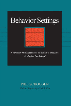 Behavior Settings: A Revision and Extension of Roger G. Barker’s “Ecological Psychology”