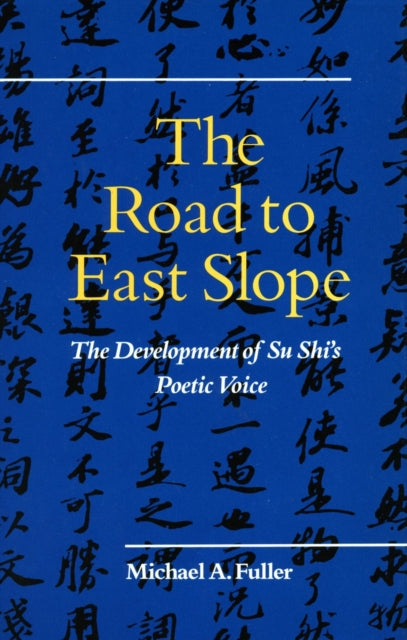 The Road to East Slope: The Development of Su Shi’s Poetic Voice