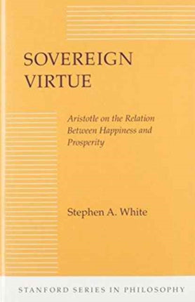 Sovereign Virtue: Aristotle on the Relation Between Happiness and Prosperity