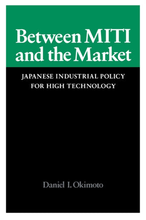 Between MITI and the Market: Japanese Industrial Policy for High Technology