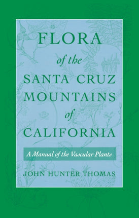 Flora of the Santa Cruz Mountains of California: A Manual of the Vascular Plants