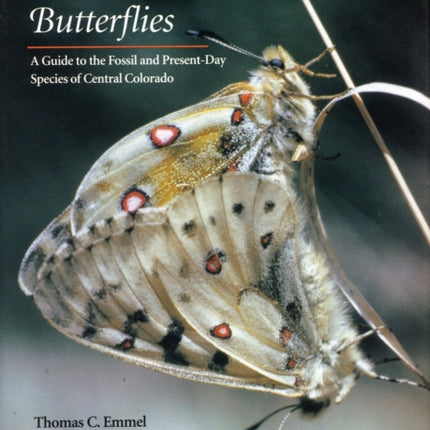 Florissant Butterflies: A Guide to the Fossil and Present-Day Species of Central Colorado