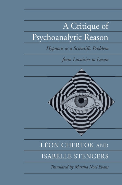 A Critique of Psychoanalytic Reason: Hypnosis as a Scientific Problem from Lavoisier to Lacan