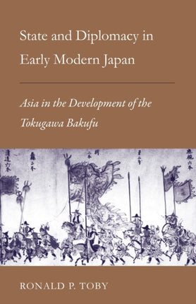 State and Diplomacy in Early Modern Japan: Asia in the Development of the Tokugawa Bakufu