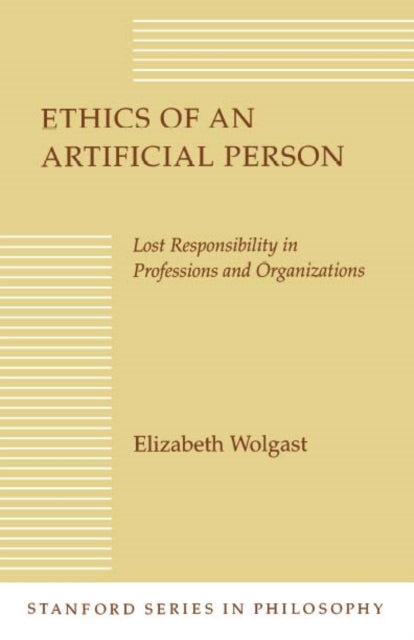 Ethics of an Artificial Person: Lost Responsibility in Professions and Organizations