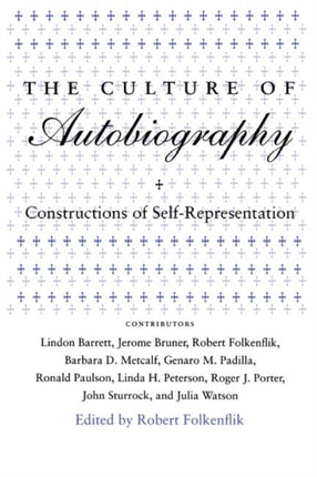 The Culture of Autobiography: Constructions of Self-Representation