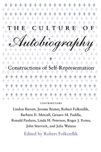 The Culture of Autobiography: Constructions of Self-Representation