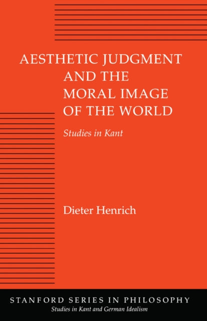 Aesthetic Judgment and the Moral Image of the World: Studies in Kant