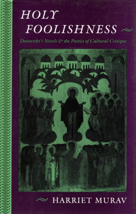 Holy Foolishness  Dostoevskys Novels and the Poetics of Cultural Critique