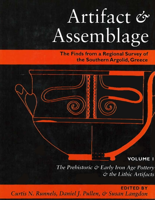 Artifact & Assemblage: The Finds from a Regional Survey of the Southern Argolid, Greece: Vol I: The Prehistoric & Early Iron Age Pottery & the Lithic Artifacts