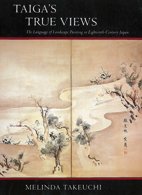 Taiga’s True Views: The Language of Landscape Painting in Eighteenth-Century Japan