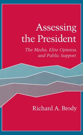 Assessing the President: The Media, Elite Opinion, and Public Support