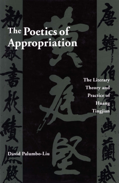 The Poetics of Appropriation: The Literary Theory and Practice of Huang Tingjian