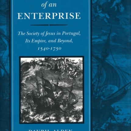 The Making of an Enterprise: The Society of Jesus in Portugal, Its Empire, and Beyond, 1540-1750