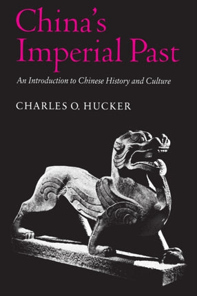 China’s Imperial Past: An Introduction to Chinese History and Culture