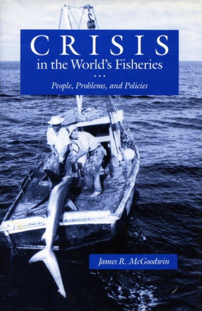 Crisis in the World’s Fisheries: People, Problems, and Policies