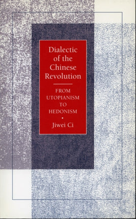 Dialectic of the Chinese Revolution: From Utopianism to Hedonism