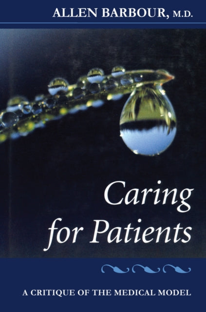 Caring for Patients: A Critique of the Medical Model