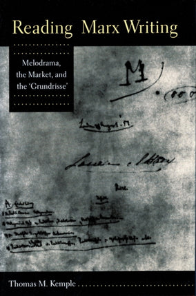 Reading Marx Writing: Melodrama, the Market, and the ‘Grundrisse’