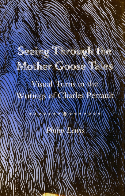 Seeing Through the Mother Goose Tales: Visual Turns in the Writings of Charles Perrault