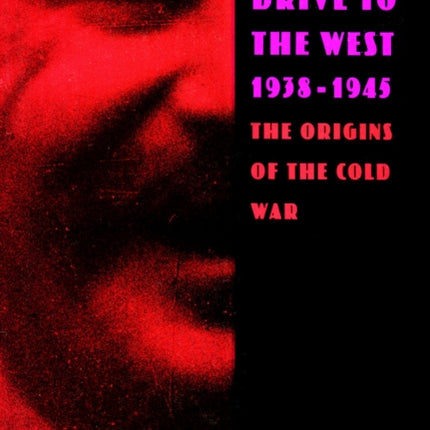 Stalin’s Drive to the West, 1938-1945: The Origins of the Cold War