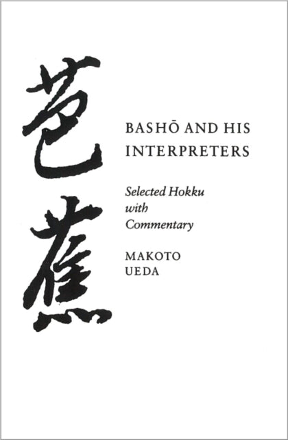 Basho and His Interpreters: Selected Hokku with Commentary