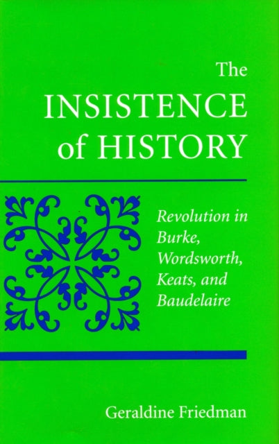 The Insistence of History: Revolution in Burke, Wordworth, Keats, and Baudelaire