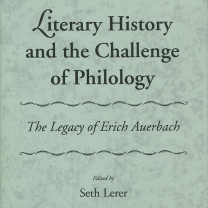 Literary History and the Challenge of Philology: The Legacy of Erich Auerbach