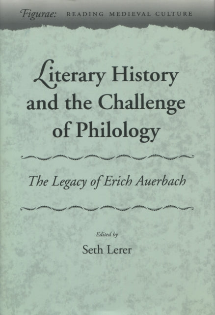 Literary History and the Challenge of Philology: The Legacy of Erich Auerbach