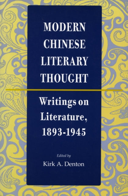 Modern Chinese Literary Thought: Writings on Literature, 1893-1945