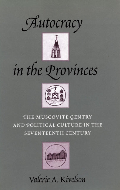 Autocracy in the Provinces: The Muscovite Gentry and Political Culture in the Seventeenth Century