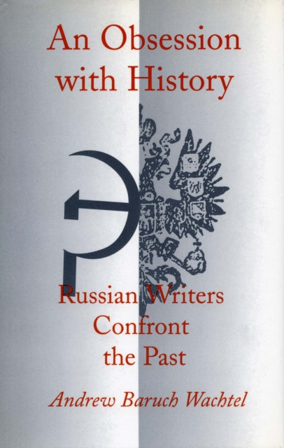 An Obsession with History: Russian Writers Confront the Past