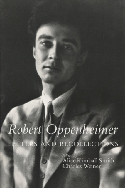 Robert Oppenheimer: Letters and Recollections