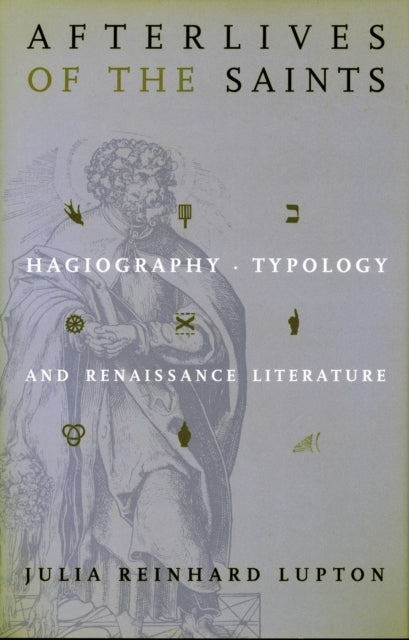 Afterlives of the Saints: Hagiography, Typology, and Renaissance Literature