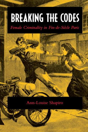 Breaking the Codes: Female Criminality in Fin-de-Siècle Paris