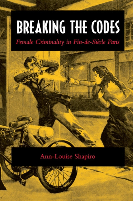 Breaking the Codes: Female Criminality in Fin-de-Siècle Paris