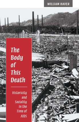 The Body of This Death: Historicity and Sociality in the Time of AIDS