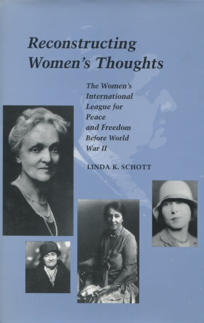 Reconstructing Women’s Thoughts: The Women's International League for Peace and Freedom Before World War II