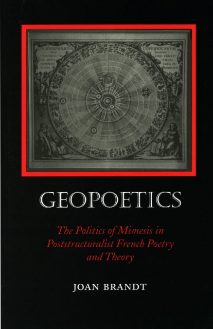 Geopoetics: The Politics of Mimesis in Poststructuralist French Poetry and Theory