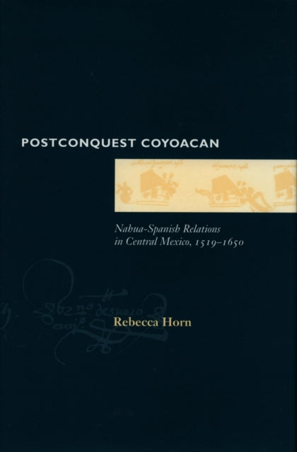 Postconquest Coyoacan: Nahua-Spanish Relations in Central Mexico, 1519-1650