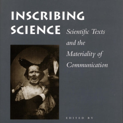 Inscribing Science: Scientific Texts and the Materiality of Communication