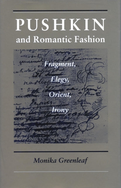 Pushkin and Romantic Fashion: Fragment, Elegy, Orient, Irony