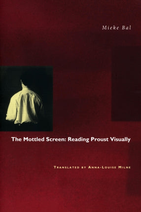 The Mottled Screen Reading Proust Visually