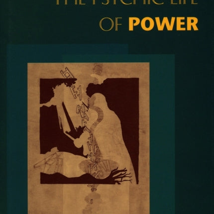 The Psychic Life of Power: Theories in Subjection