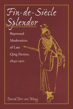 Fin-de-Siècle Splendor: Repressed Modernities of Late Qing Fiction, 1848-1911